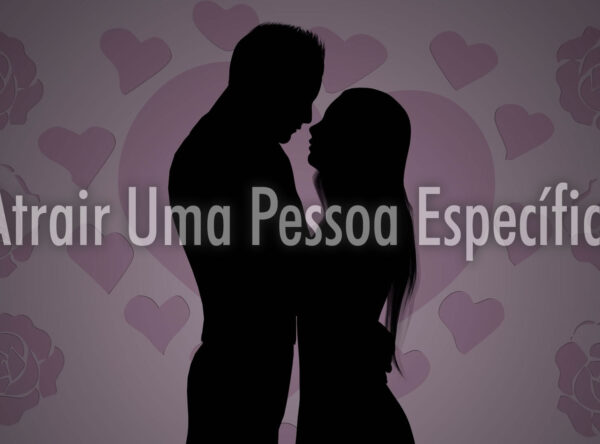 💘 Atrair Uma Pessoa Específica 👫