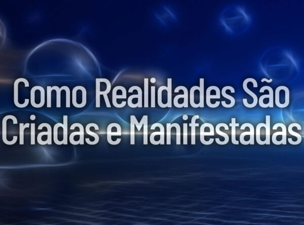 Como Realidades São Criadas e Manifestadas