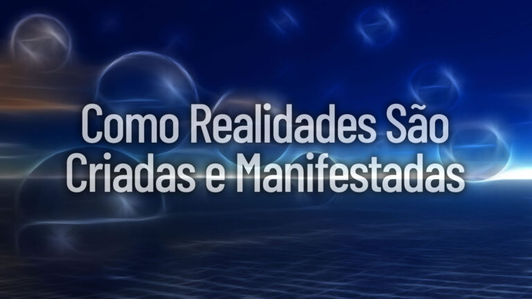 Como Realidades São Criadas e Manifestadas
